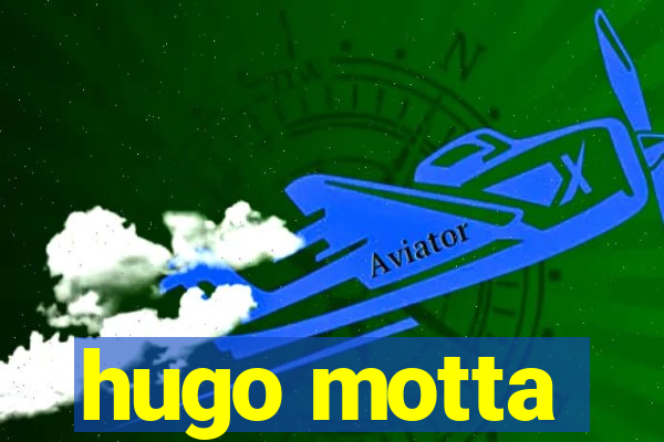 hugo motta